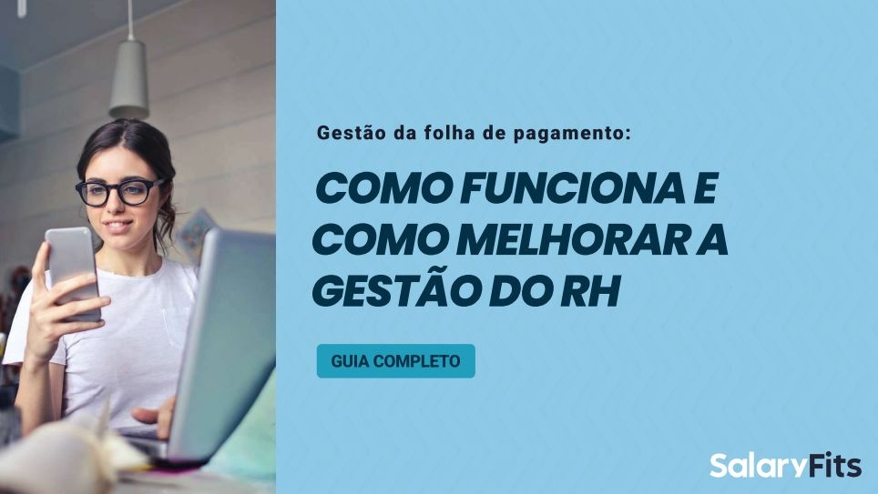 Gestão da Folha de Pagamento: como funciona e como melhorar os processos no RH