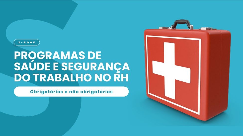 Programas de Saúde e Segurança do trabalho no RH: obrigatórios e não obrigatórios